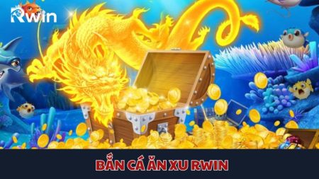 Bắn cá ăn xu Rwin