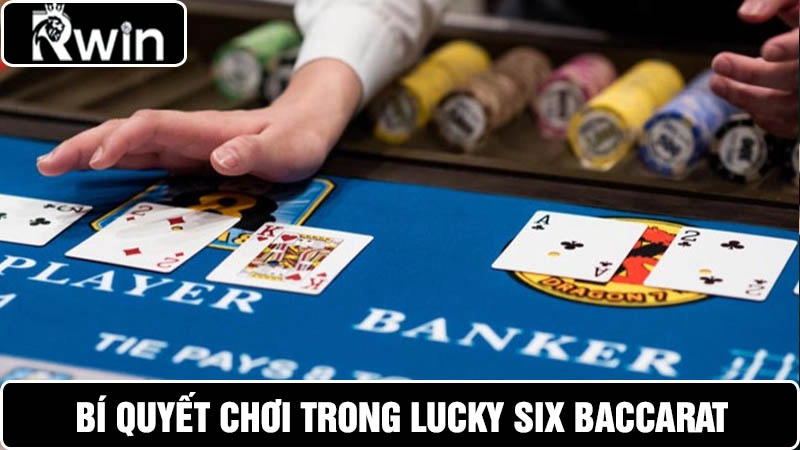 Bí quyết chơi Lucky Six Baccarat tỷ lệ thắng cao
