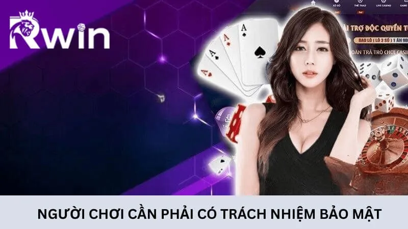 Người chơi cần phải có trách nhiệm bảo mật thông tin