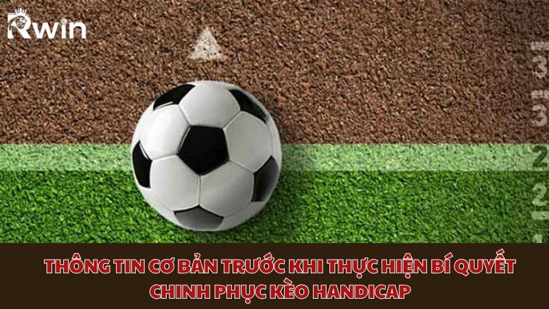 Thông tin cơ bản trước khi thực hiện bí quyết chinh phục kèo Handicap